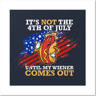 4th Of July Celebration - It's Not The 4th of july until my wiener comes out Posters and Art